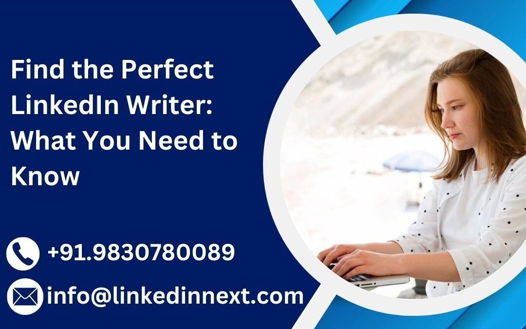 Find the Perfect LinkedIn Writer: What You Need to Know