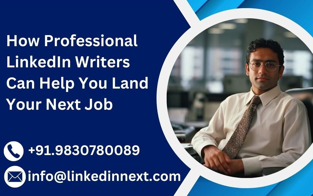 How Professional LinkedIn Writers Can Help You Land Your Next Job