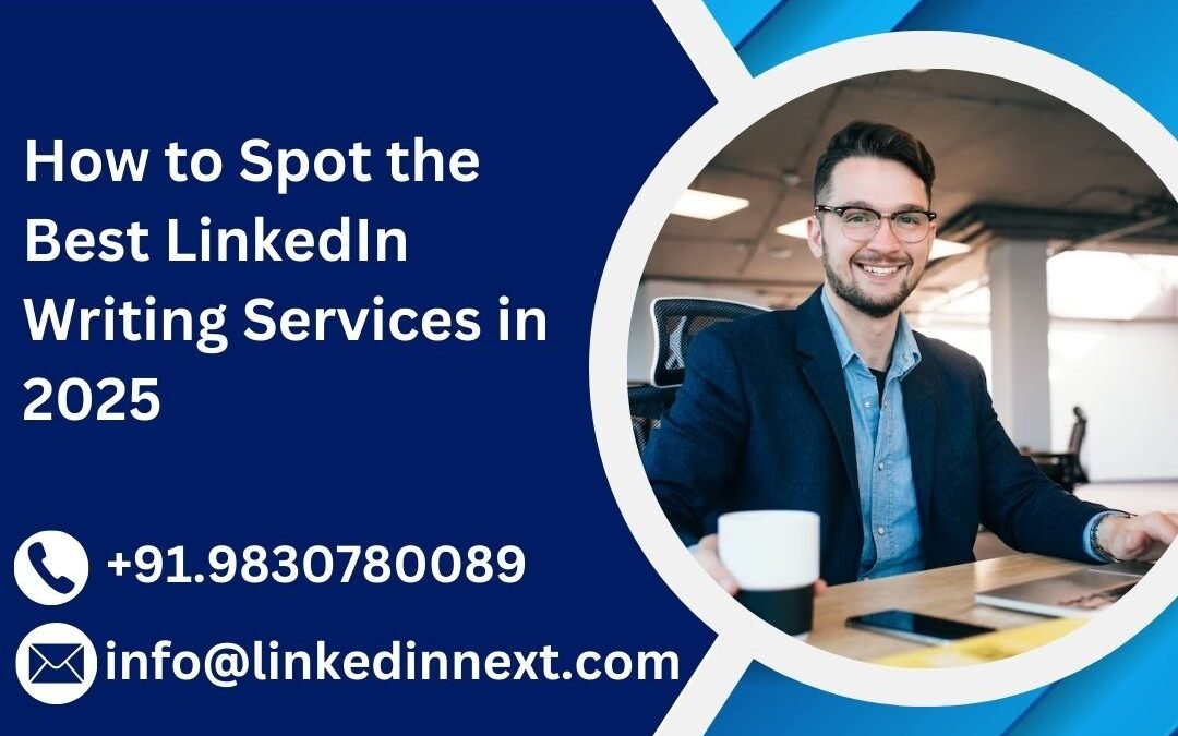 How to Spot the Best LinkedIn Writing Services in 2025