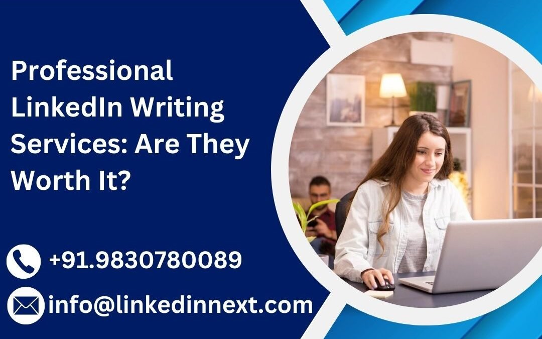 Professional LinkedIn Writing Services: Are They Worth It?