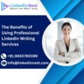 The Benefits of Using Professional LinkedIn Writing Services