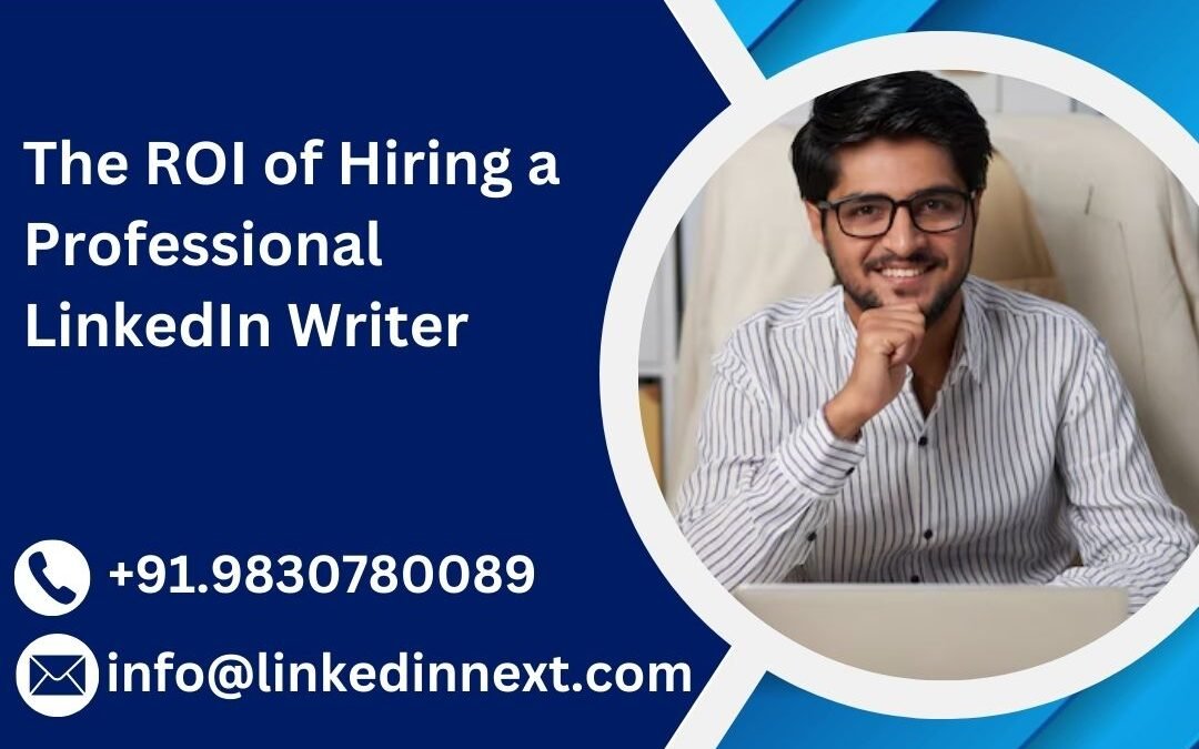 The ROI of Hiring a Professional LinkedIn Writer