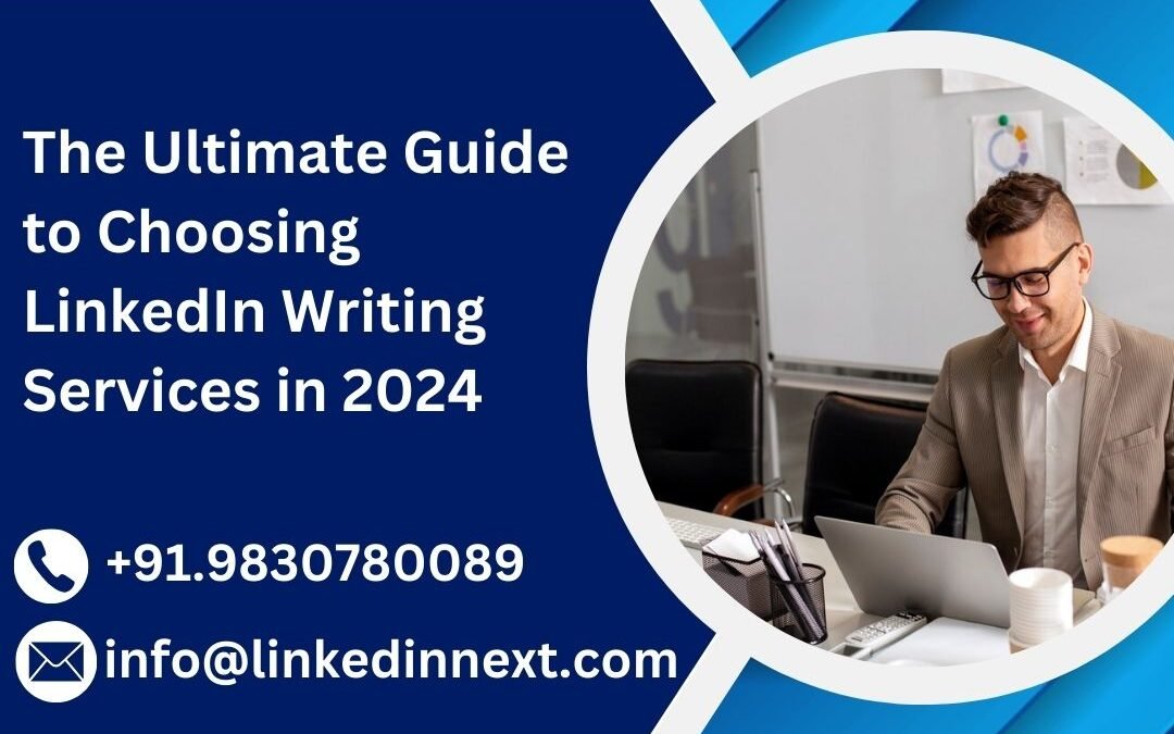 The Ultimate Guide to Choosing LinkedIn Writing Services in 2024