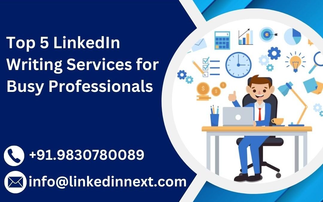 Top 5 LinkedIn Writing Services for Busy Professionals